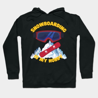 Snowboarding Is My Hobby, Snowboard, Snowboarder, Snow, Winter, Winter Sports Gift, Ski Resort, Nature, Ski Slopes, Ski Hills, Mountains Hoodie